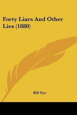 Forty Liars And Other Lies (1880)(English, Paperback, Nye Bill)