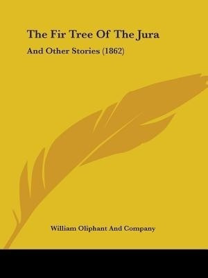 The Fir Tree Of The Jura(English, Paperback, William Oliphant, Company)