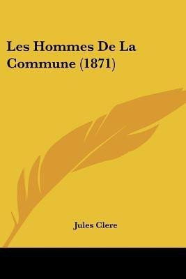 Les Hommes De La Commune (1871)(French, Paperback, Clere Jules)