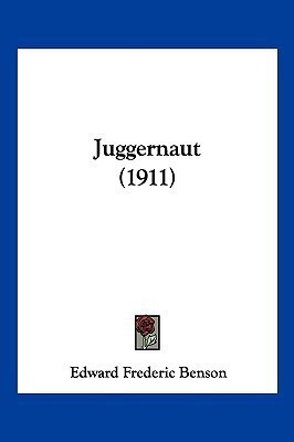 Juggernaut (1911)(English, Paperback, Benson Edward Frederic)
