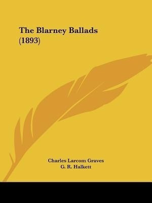 The Blarney Ballads (1893)(English, Paperback, Graves Charles L)