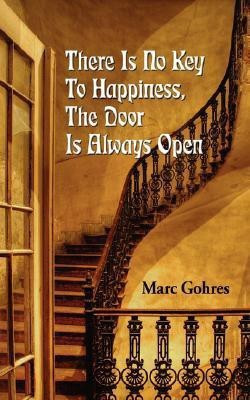 There Is No Key To Happiness, The Door Is Always Open(English, Paperback, Gohres Marc)
