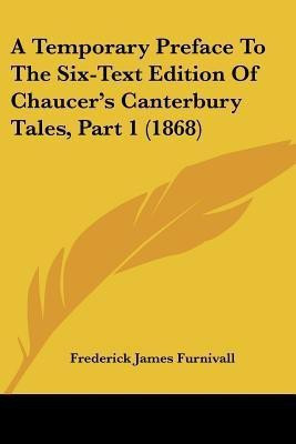 A Temporary Preface To The Six-Text Edition Of Chaucer's Canterbury Tales, Part 1 (1868)(English, Paperback, Furnivall Frederick James)