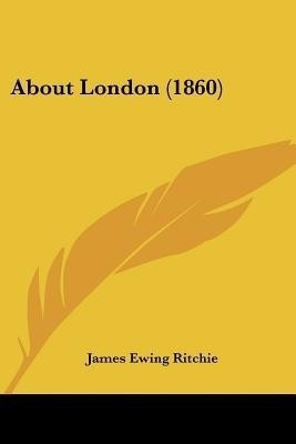 About London (1860)(English, Paperback, Ritchie James Ewing)