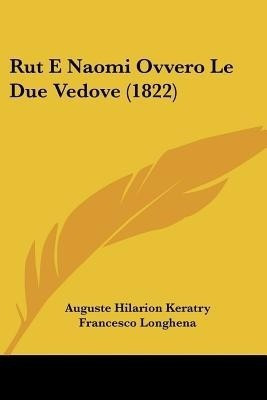 Rut E Naomi Ovvero Le Due Vedove (1822)(Italian, Paperback, Keratry Auguste Hilarion)