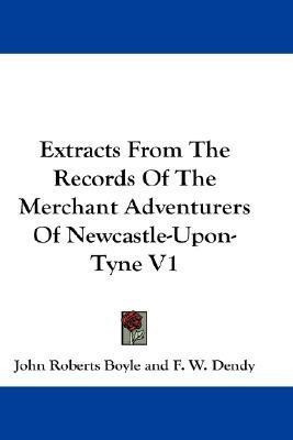 Extracts From The Records Of The Merchant Adventurers Of Newcastle-Upon-Tyne V1(English, Paperback, Boyle John Roberts)