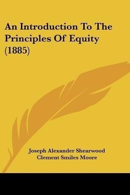 An Introduction To The Principles Of Equity (1885)(English, Paperback, Shearwood Joseph Alexander)