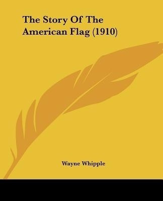 The Story Of The American Flag (1910)(English, Paperback, Whipple Wayne)