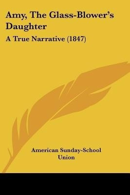 Amy, The Glass-Blower's Daughter(English, Paperback, American Sunday-School Union)