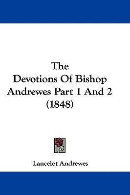 The Devotions Of Bishop Andrewes Part 1 And 2 (1848)(English, Paperback, Andrewes Lancelot)