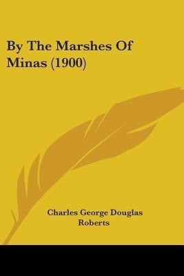 By The Marshes Of Minas (1900)(English, Paperback, Roberts Charles George Douglas)