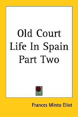 Old Court Life In Spain Part Two(English, Paperback, Eliot Frances Minto)