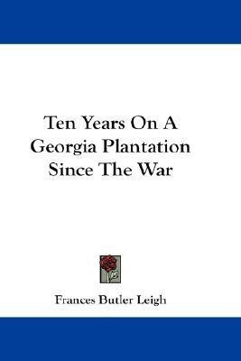 Ten Years On A Georgia Plantation Since The War(English, Paperback, Leigh Frances Butler)