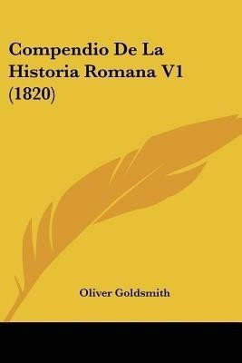 Compendio De La Historia Romana V1 (1820)(Spanish, Paperback, Goldsmith Oliver)