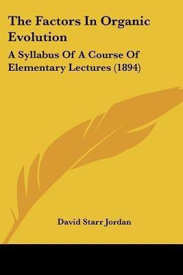 The Factors in Organic Evolution the Factors in Organic Evolution(English, Paperback, Jordan David Starr)