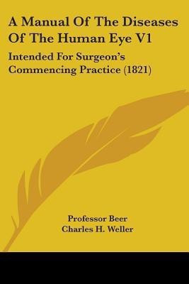 A Manual Of The Diseases Of The Human Eye V1(English, Paperback, Beer Charles H Professor)