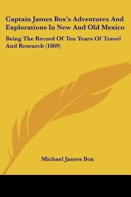 Captain James Box's Adventures And Explorations In New And Old Mexico(English, Paperback, Box Michael James)