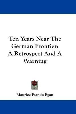 Ten Years Near The German Frontier(English, Paperback, Egan Maurice Francis)