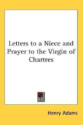 Letters to a Niece and Prayer to the Virgin of Chartres(English, Paperback, Adams Henry)