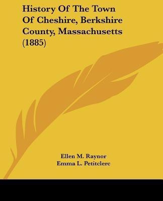 History Of The Town Of Cheshire, Berkshire County, Massachusetts (1885)(English, Paperback, Raynor Ellen M)