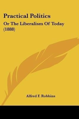 Practical Politics(English, Paperback, Robbins Alfred Farthing)