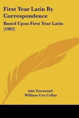 First Year Latin By Correspondence(English, Paperback, Ada Townsend William Coe)