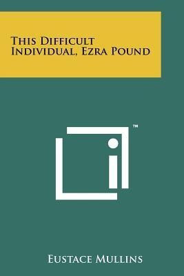 This Difficult Individual, Ezra Pound(English, Paperback, Mullins Eustace)