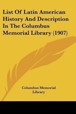 List Of Latin American History And Description In The Columbus Memorial Library (1907)(English, Paperback, Columbus Memorial Library)