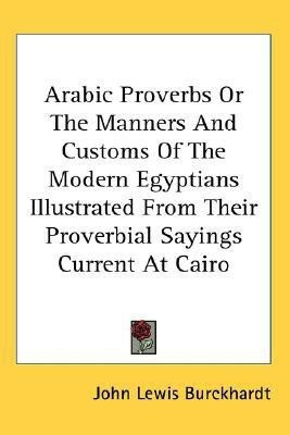 Arabic Proverbs Or The Manners And Customs Of The Modern Egyptians Illustrated From Their Proverbial Sayings Current At Cairo(English, Paperback, unknown)