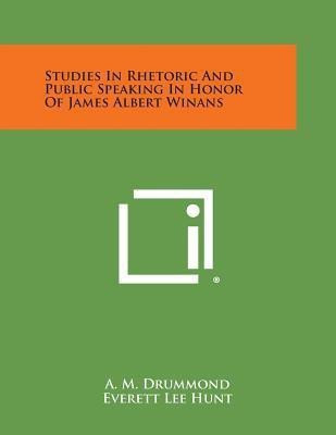 Studies in Rhetoric and Public Speaking in Honor of James Albert Winans(English, Paperback, unknown)