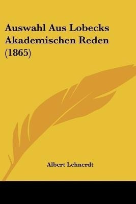 Auswahl Aus Lobecks Akademischen Reden (1865)(German, Paperback, unknown)