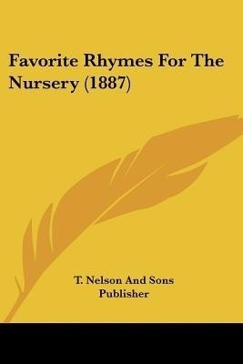 Favorite Rhymes For The Nursery (1887)(English, Paperback, T Nelson, Sons Publisher)