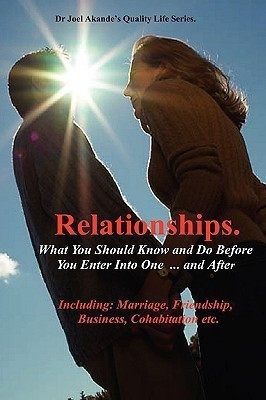 Relationships.What You Should Know and Do Before You Enter Into One...and After.(English, Paperback, Dr. Akande Joel Olusola)