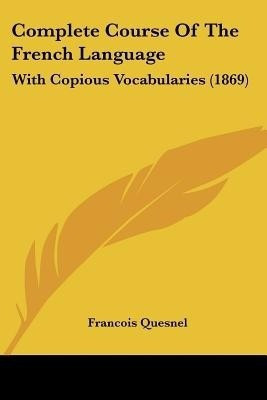Complete Course Of The French Language(English, Paperback, Quesnel Francois)