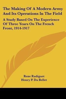 The Making Of A Modern Army And Its Operations In The Field(English, Paperback, Radiguet Rene)