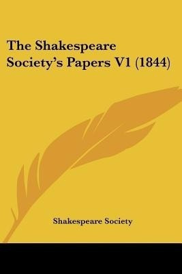 The Shakespeare Society's Papers V1 (1844)(English, Paperback, Shakespeare Society)