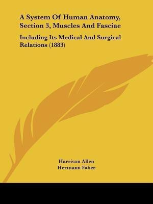 A System Of Human Anatomy, Section 3, Muscles And Fasciae(English, Paperback, Allen Harrison)