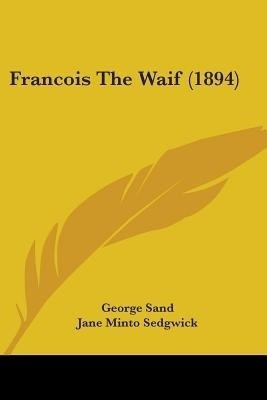 Francois The Waif (1894)(English, Paperback, Sand George Title pse)