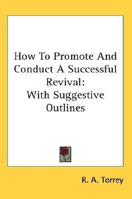 How To Promote And Conduct A Successful Revival(English, Paperback, Torrey R a)
