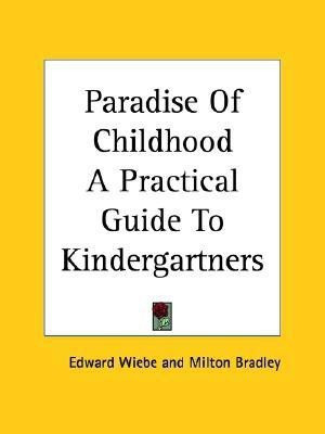 Paradise Of Childhood A Practical Guide To Kindergartners(English, Paperback, Wiebe Edward)