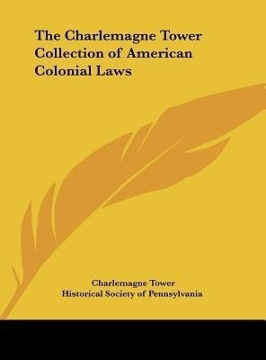 The Charlemagne Tower Collection of American Colonial Laws(English, Hardcover, Tower Charlemagne)