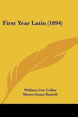 First Year Latin (1894)(English, Paperback, Collar William Coe)