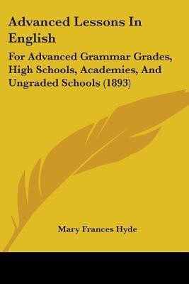 Advanced Lessons In English(English, Paperback, Hyde Mary Frances)