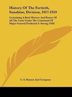 History Of The Fortieth, Sunshine, Division, 1917-1919(English, Paperback, C S Hutson, Company)