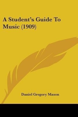 A Student's Guide To Music (1909)(English, Paperback, Mason Daniel Gregory)