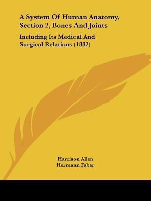 A System Of Human Anatomy, Section 2, Bones And Joints(English, Paperback, Allen Harrison)