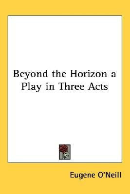 Beyond the Horizon a Play in Three Acts(English, Paperback, O'Neill Eugene Gladstone)