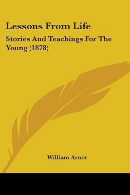 Lessons From Life(English, Paperback, Arnot William)