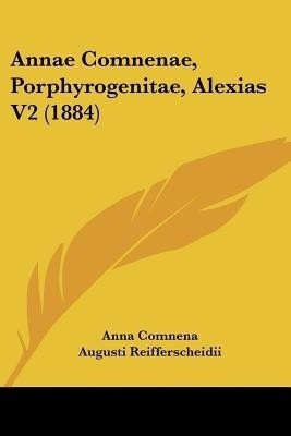 Annae Comnenae, Porphyrogenitae, Alexias V2 (1884)(English, Paperback, Comnena Anna)