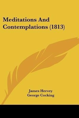 Meditations And Contemplations (1813)(English, Paperback, Hervey James)